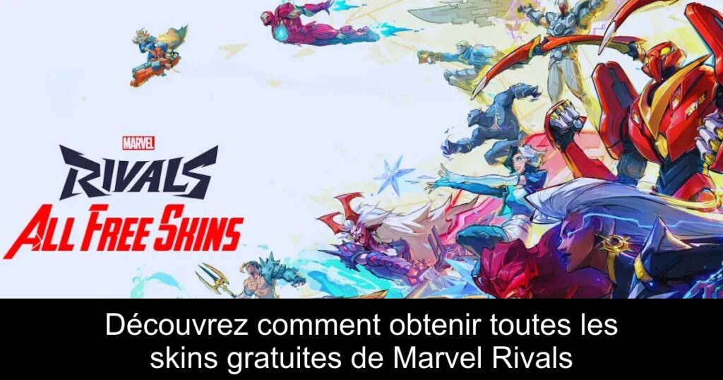 Découvrez comment obtenir toutes les skins gratuites de Marvel Rivals