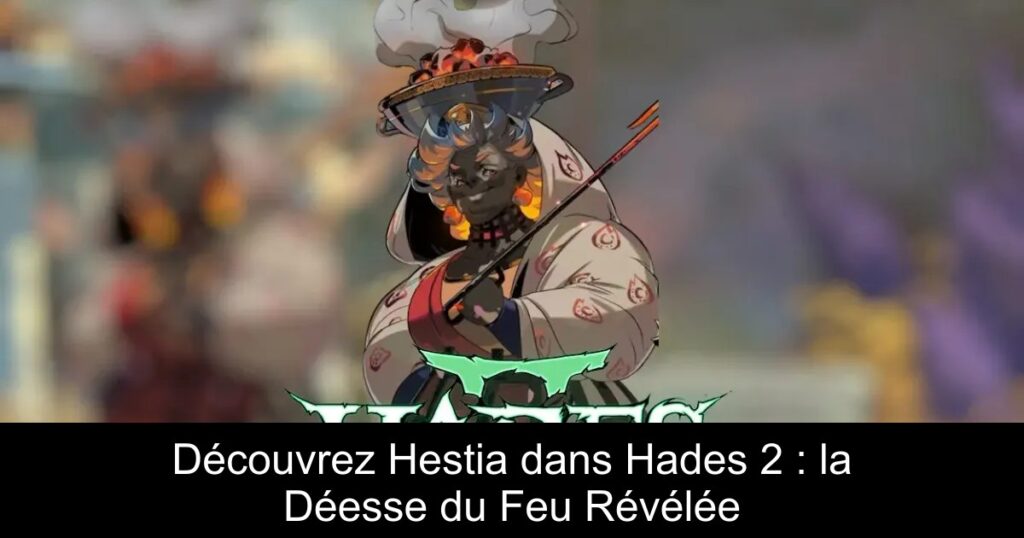 Découvrez Hestia dans Hades 2 : la Déesse du Feu Révélée