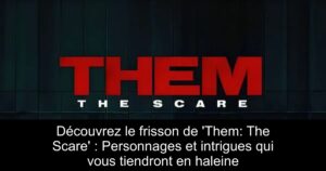 Découvrez le frisson de &lsquo;Them: The Scare&rsquo; : Personnages et intrigues qui vous tiendront en haleine