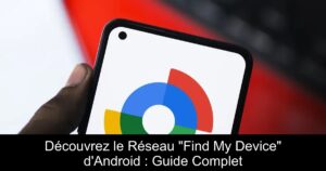 Découvrez le Réseau « Find My Device » d&rsquo;Android : Guide Complet
