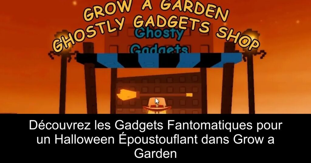 Découvrez les Gadgets Fantomatiques pour un Halloween Époustouflant dans Grow a Garden