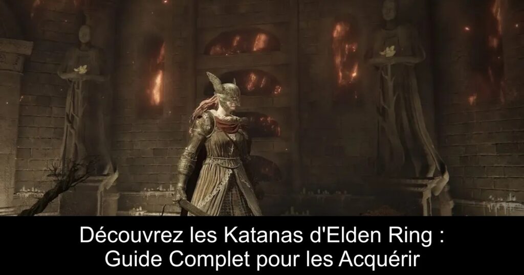 Découvrez les Katanas d&rsquo;Elden Ring : Guide Complet pour les Acquérir