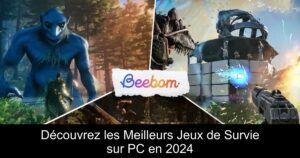 Découvrez les Meilleurs Jeux de Survie sur PC en 2024