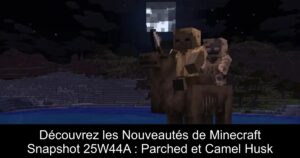 Découvrez les Nouveautés de Minecraft Snapshot 25W44A : Parched et Camel Husk