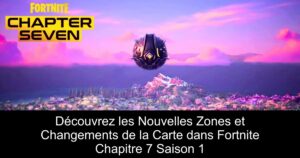 Découvrez les Nouvelles Zones et Changements de la Carte dans Fortnite Chapitre 7 Saison 1