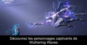 Découvrez les personnages captivants de Wuthering Waves