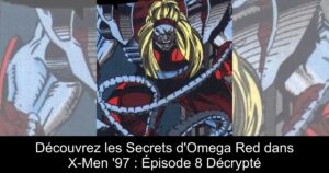 Découvrez les Secrets d&rsquo;Omega Red dans X-Men &rsquo;97 : Épisode 8 Décrypté
