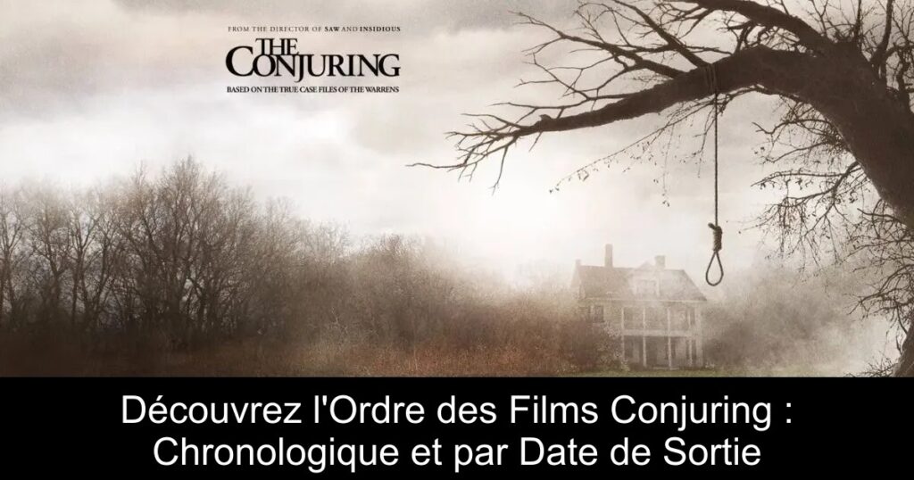Découvrez l&rsquo;Ordre des Films Conjuring : Chronologique et par Date de Sortie