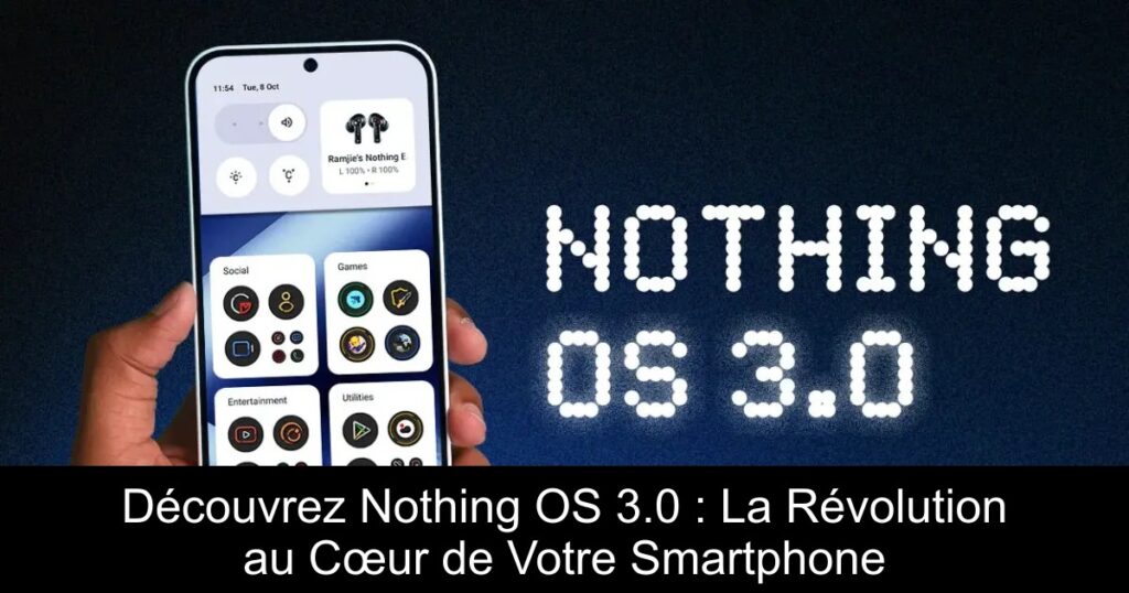 Découvrez Nothing OS 3.0 : La Révolution au Cœur de Votre Smartphone