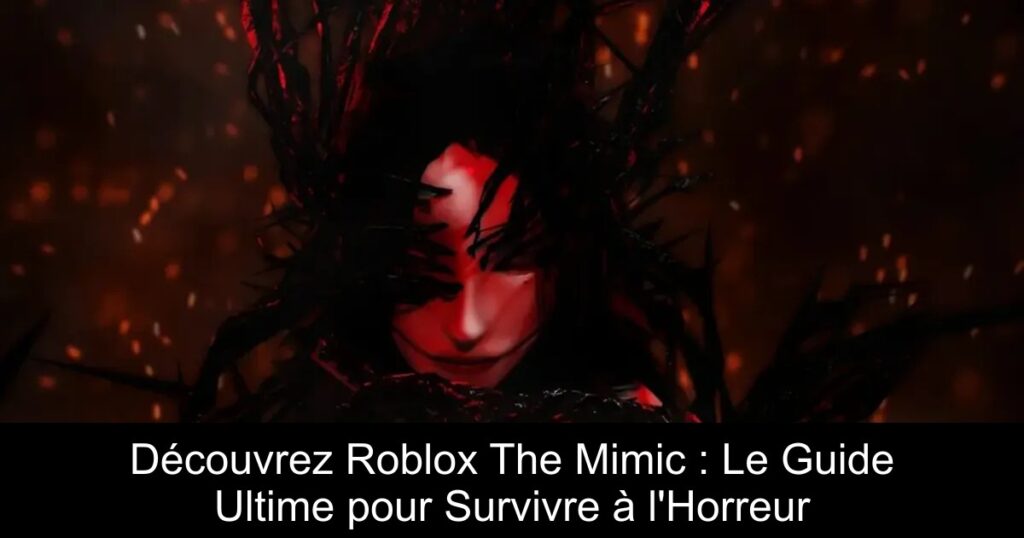 Découvrez Roblox The Mimic : Le Guide Ultime pour Survivre à l&rsquo;Horreur