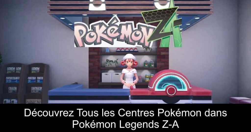Découvrez Tous les Centres Pokémon dans Pokémon Legends Z-A
