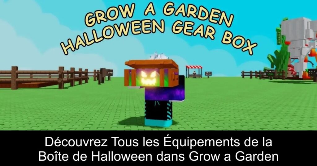 Découvrez Tous les Équipements de la Boîte de Halloween dans Grow a Garden