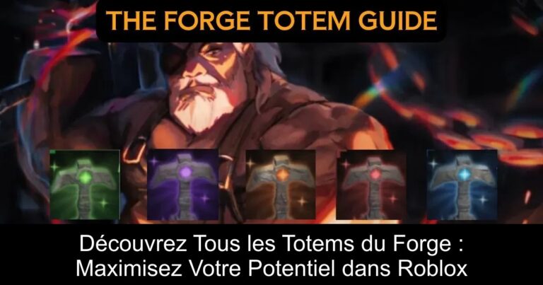 Découvrez Tous les Totems du Forge : Maximisez Votre Potentiel dans Roblox