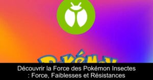 Découvrir la Force des Pokémon Insectes : Force, Faiblesses et Résistances