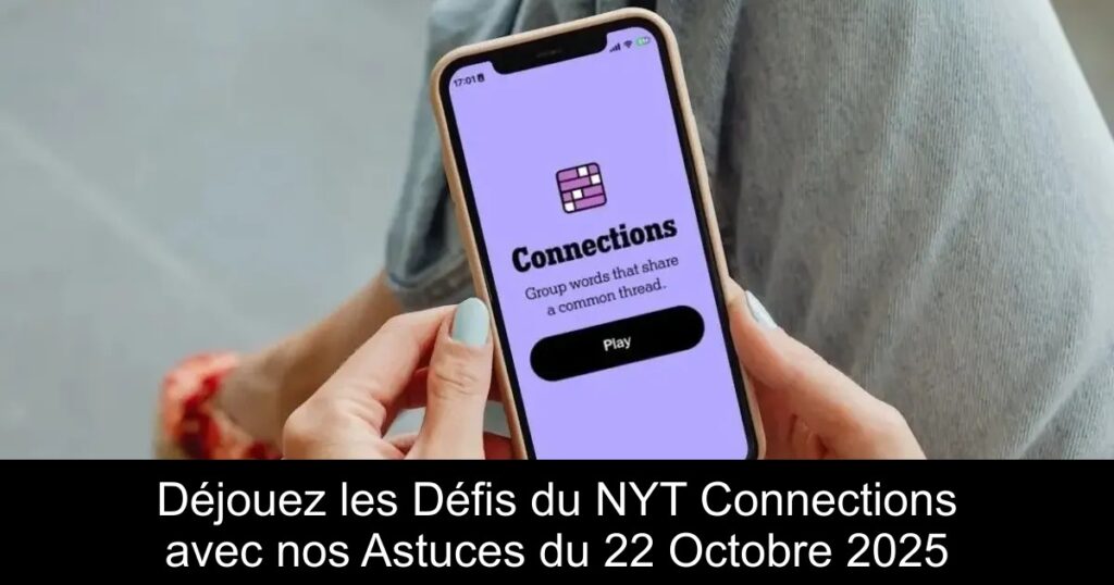 Déjouez les Défis du NYT Connections avec nos Astuces du 22 Octobre 2025