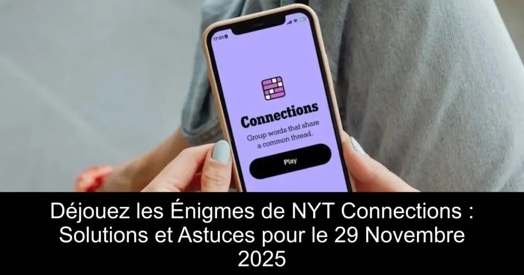 Déjouez les Énigmes de NYT Connections : Solutions et Astuces pour le 29 Novembre 2025