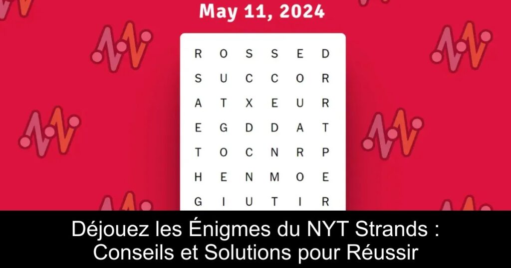 Déjouez les Énigmes du NYT Strands : Conseils et Solutions pour Réussir