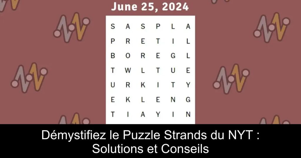 Démystifiez le Puzzle Strands du NYT : Solutions et Conseils