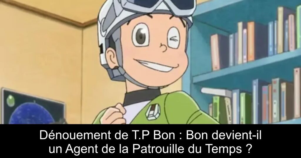 Dénouement de T.P Bon : Bon devient-il un Agent de la Patrouille du Temps ?