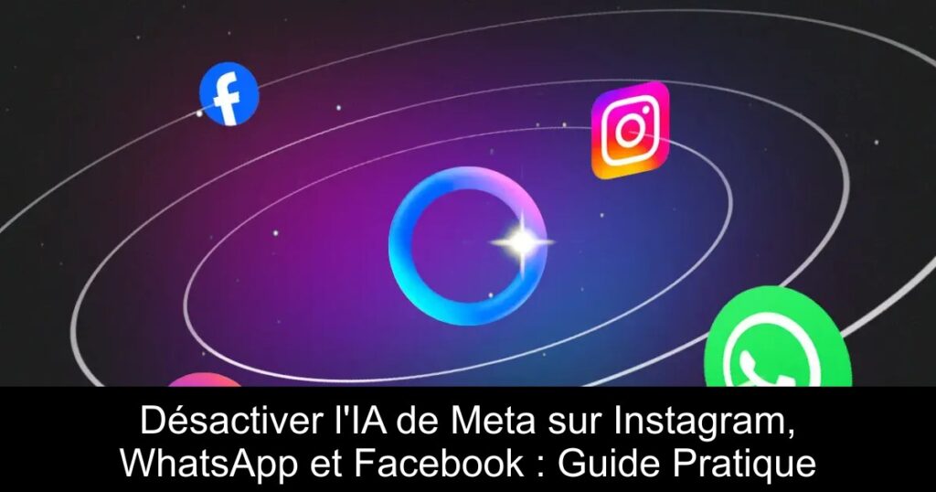 Désactiver l&rsquo;IA de Meta sur Instagram, WhatsApp et Facebook : Guide Pratique
