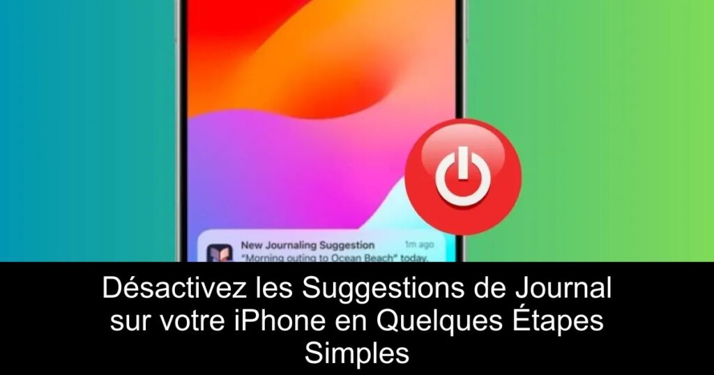 Désactivez les Suggestions de Journal sur votre iPhone en Quelques Étapes Simples