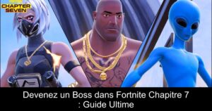 Devenez un Boss dans Fortnite Chapitre 7 : Guide Ultime