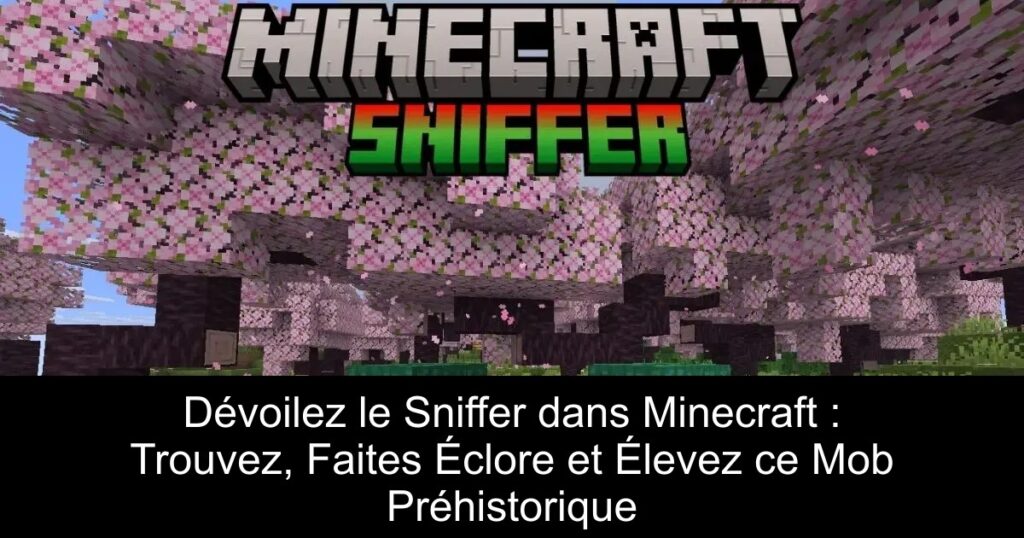 Dévoilez le Sniffer dans Minecraft : Trouvez, Faites Éclore et Élevez ce Mob Préhistorique
