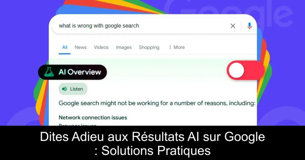 Dites Adieu aux Résultats AI sur Google : Solutions Pratiques