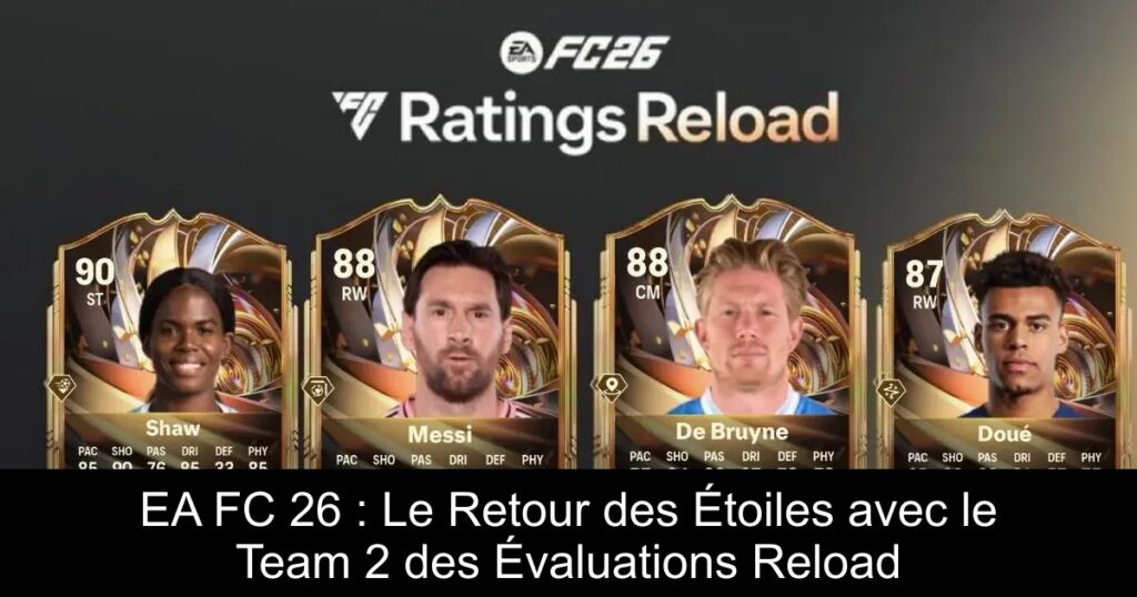 EA FC 26 : Le Retour des Étoiles avec le Team 2 des Évaluations Reload