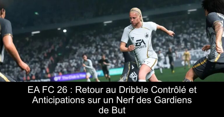 EA FC 26 : Retour au Dribble Contrôlé et Anticipations sur un Nerf des Gardiens de But