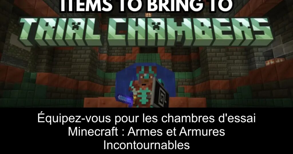 Équipez-vous pour les chambres d&rsquo;essai Minecraft : Armes et Armures Incontournables