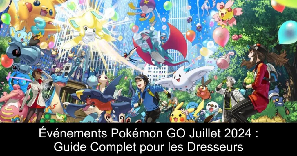 Événements Pokémon GO Juillet 2024 : Guide Complet pour les Dresseurs