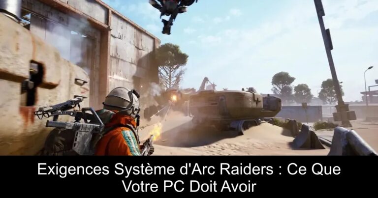 Exigences Système d&rsquo;Arc Raiders : Ce Que Votre PC Doit Avoir