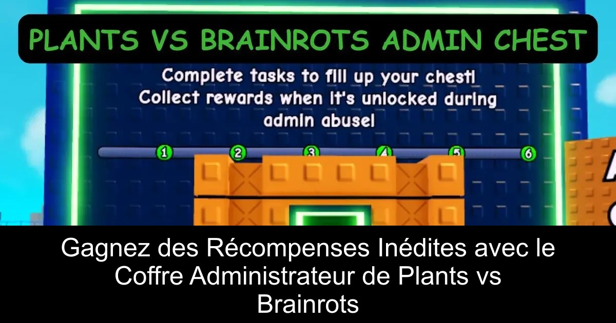 Gagnez des Récompenses Inédites avec le Coffre Administrateur de Plants vs Brainrots