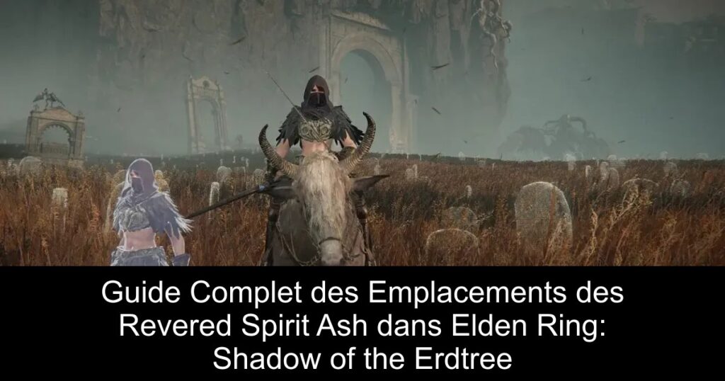 Guide Complet des Emplacements des Revered Spirit Ash dans Elden Ring: Shadow of the Erdtree