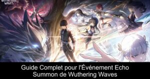 Guide Complet pour l&rsquo;Événement Echo Summon de Wuthering Waves