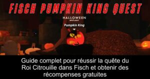 Guide complet pour réussir la quête du Roi Citrouille dans Fisch et obtenir des récompenses gratuites