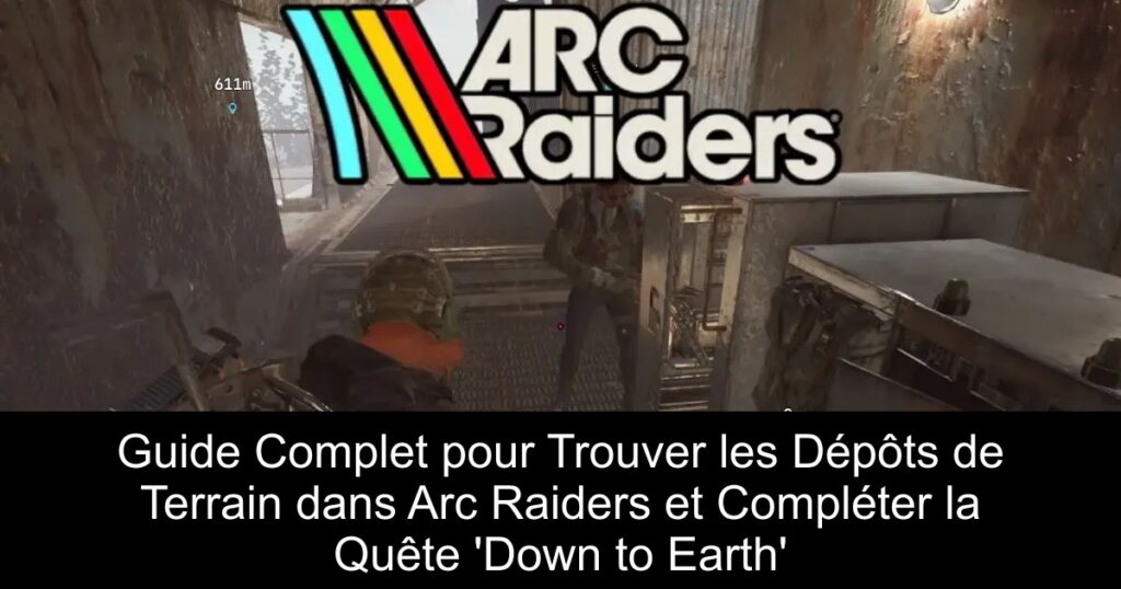 Guide Complet pour Trouver les Dépôts de Terrain dans Arc Raiders et Compléter la Quête &lsquo;Down to Earth&rsquo;