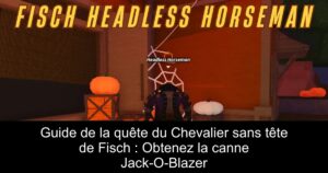 Guide de la quête du Chevalier sans tête de Fisch : Obtenez la canne Jack-O-Blazer