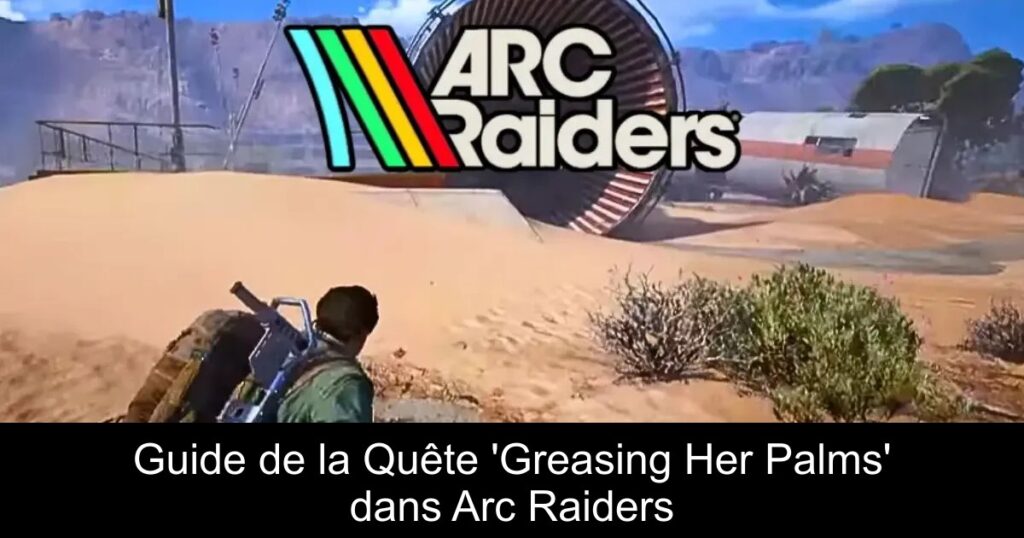 Guide de la Quête &lsquo;Greasing Her Palms&rsquo; dans Arc Raiders