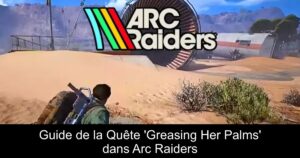 Guide de la Quête &lsquo;Greasing Her Palms&rsquo; dans Arc Raiders