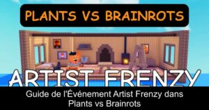 Guide de l&rsquo;Événement Artist Frenzy dans Plants vs Brainrots