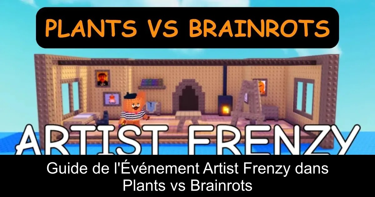 Guide de l&rsquo;Événement Artist Frenzy dans Plants vs Brainrots