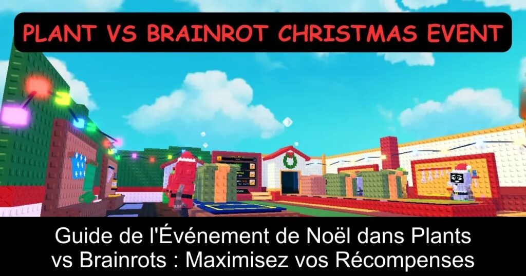 Guide de l&rsquo;Événement de Noël dans Plants vs Brainrots : Maximisez vos Récompenses