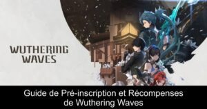 Guide de Pré-inscription et Récompenses de Wuthering Waves