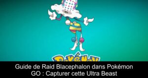 Guide de Raid Blacephalon dans Pokémon GO : Capturer cette Ultra Beast