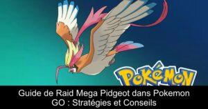 Guide de Raid Mega Pidgeot dans Pokemon GO : Stratégies et Conseils