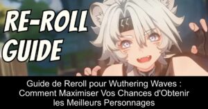 Guide de Reroll pour Wuthering Waves : Comment Maximiser Vos Chances d&rsquo;Obtenir les Meilleurs Personnages