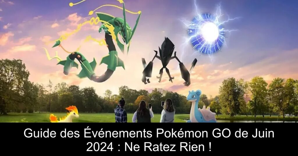 Guide des Événements Pokémon GO de Juin 2024 : Ne Ratez Rien !