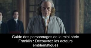Guide des personnages de la mini-série Franklin : Découvrez les acteurs emblématiques